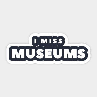 I MISS MUSEUMS Sticker